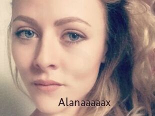 Alanaaaaax