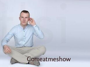 Comeatmeshow