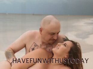 HAVEFUNWITHUSTODAY