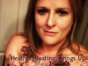 Heather_Heating_Things_Up
