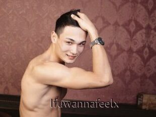 Ifuwannafeelx
