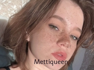 Mettiqueen