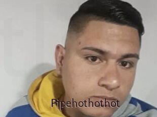 Pipehothothot