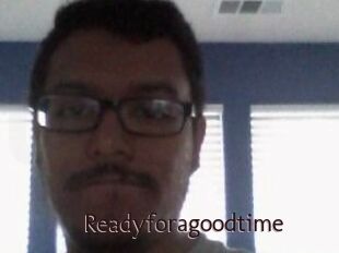 Readyforagoodtime
