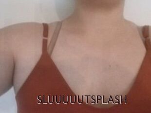 SLUUUUUTSPLASH