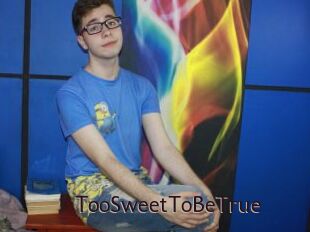 TooSweetToBeTrue